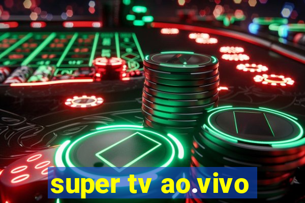 super tv ao.vivo